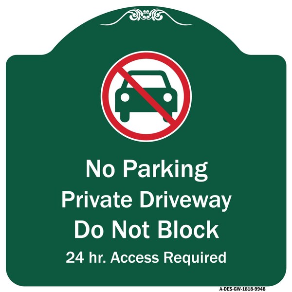 Signmission No Parking Private Driveway Do Not Block 24 Hour Access Required Alum Sign, 18" x 18", GW-1818-9948 A-DES-GW-1818-9948 - main